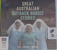 Great Australian Outback Nurses Stories written by Bill 'Swampy' Marsh performed by Bill 'Swampy' Marsh and Jacqui Katona on Audio CD (Unabridged)